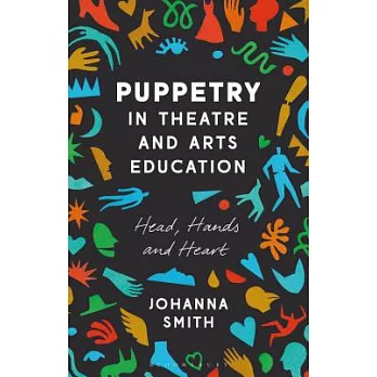 Puppetry in Theatre and Arts Education: Head, Hands and Heart