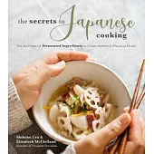 The Secrets to Japanese Cooking: Use the Power of Fermented Ingredients to Create Authentic Flavors at Home