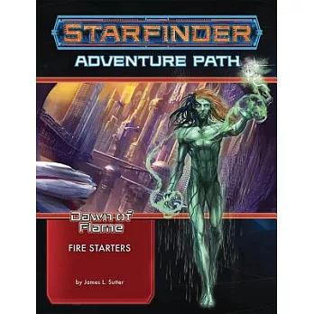 Starfinder Adventure Path: Fire Starters (Dawn of Flame 1 of 6)