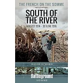 The French on the Somme 1914 - 30 June 1916: South of the River