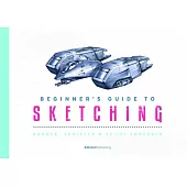 Beginner’s Guide to Sketching: Robots, Vehicles & Sci-Fi Concepts