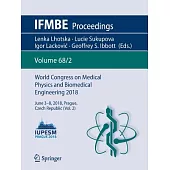World Congress on Medical Physics and Biomedical Engineering 2018: June 3-8, 2018, Prague, Czech Republic