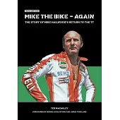 Mike the Bike - Again: The Story of Mike Hailwood’s Return to the Tt