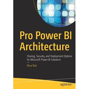 Pro Power Bi Architecture: Sharing, Security, and Deployment Options for Microsoft Power Bi Solutions