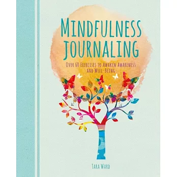 Mindfulness Journaling: Over 60 Exercises to Awaken Awareness and Well-being