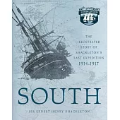 South: The Illustrated Story of Shackleton’s Last Expedition 1914-1917
