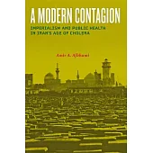A Modern Contagion: Imperialism and Public Health in Iran’s Age of Cholera