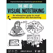 The Art of Visual Notetaking: An Interactive Guide to Visual Communication and Sketchnoting