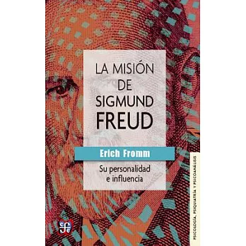 La misión de Sigmund Freud / The mission of Sigmund Freud: Su personalidad e influencia / His Personality and Influence