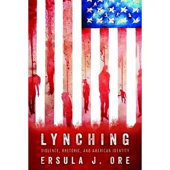 Lynching: Violence, Rhetoric, and American Identity