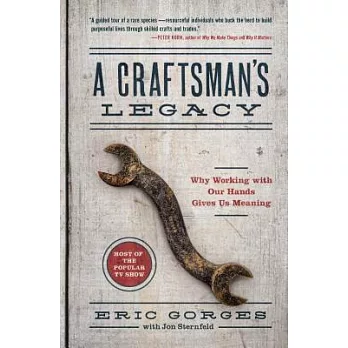 A Craftsman’s Legacy: Why Working with Our Hands Gives Us Meaning