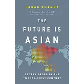 The Future Is Asian: Global Order in the Twenty-first Century