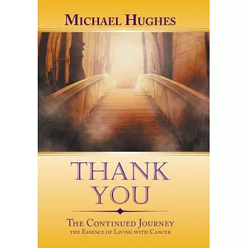 Thank You: The Continued Journey the Essence of Living with Cancer