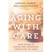 Aging with Care: Your Guide to Hiring and Managing Caregivers at Home