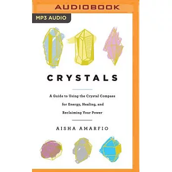 Crystals: A Guide to Using the Crystal Compass for Energy, Healing, and Reclaiming Your Power