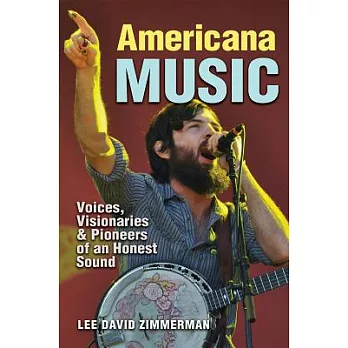 Americana Music: Voices, Visionaries, and Pioneers of an Honest Sound