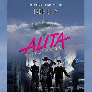 Alita - Battle Angel - Iron City: The Official Movie Prequel