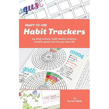 Ready-To-Use Habit Trackers: Log Daily Actions, Build Healthy Routines, Achieve Goals and Live Your Best Life