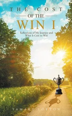 The Cost of the Win I: Reflections of My Journey and What It Cost to Win