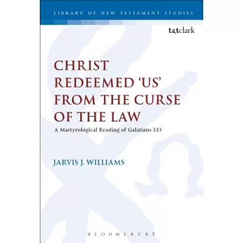 Christ Redeemed ’us’ from the Curse of the Law: A Jewish Martyrological Reading of Galatians 3.13