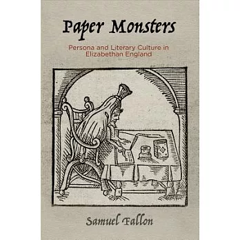 Paper Monsters: Persona and Literary Culture in Elizabethan England
