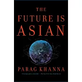 The Future Is Asian: Commerce, Conflict, and Culture in the 21st Century