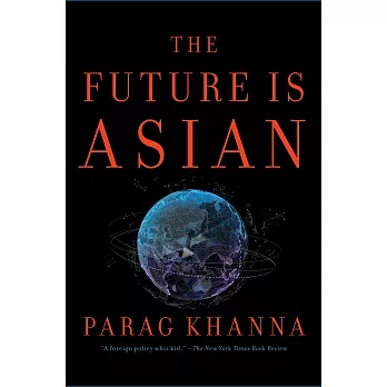 The Future Is Asian: Commerce, Conflict, and Culture in the 21st Century