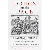 Drugs on the Page: Pharmacopoeias and Healing Knowledge in the Early Modern Atlantic World