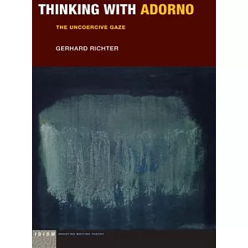 Thinking With Adorno: The Uncoercive Gaze