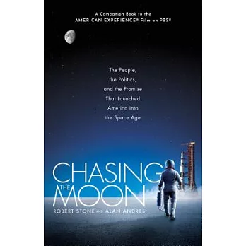 Chasing the Moon: The People, the Politics, and the Promise That Launched America Into the Space Age