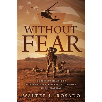 Without Fear: A Soldier’s Memoir of Sacrifice, Love, Tragedy, and Triumph in Central Iraq