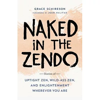 Naked in the Zendo: Stories of Uptight Zen, Wild-Ass Zen, and Enlightenment Wherever You Are
