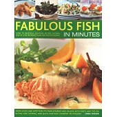 Fabulous Fish in Minutes: Over 70 Delicious Seafood Recipes Shown Step-By-Step in More Than 300 Photographs: From Soups and Starters to Main Cou