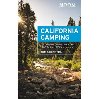Moon California Camping: The Complete Guide to More Than 1,400 Tent and RV Campgrounds