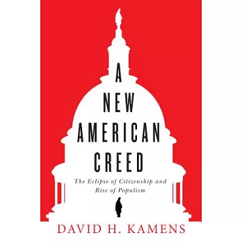 A New American Creed: The Eclipse of Citizenship and Rise of Populism