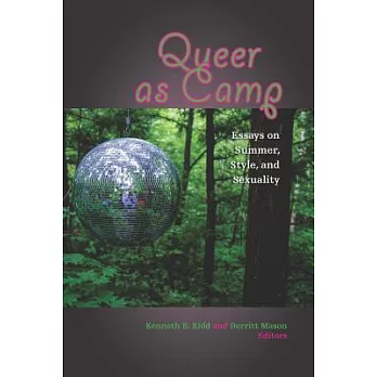 Queer As Camp: Essays on Summer, Style, and Sexuality