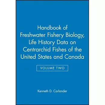 Handbook of Freshwater Fishery Biology, Life History Data on Centrarchid Fishes of the United States and Canada