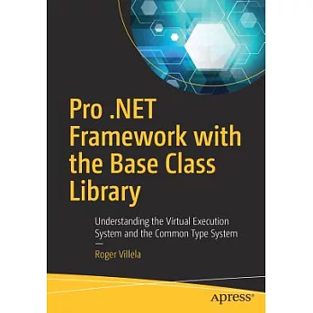 Pro.NET Framework With the Base Class Library: Understanding the Virtual Execution System and the Common Type System