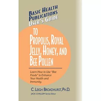 User’s Guide to Propolis, Royal Jelly, Honey, and Bee Pollen: Learn How to Use Bee Foods to Enhance Your Health and Immunity.