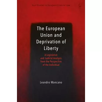 The European Union and Deprivation of Liberty: A Legislative and Judicial Analysis from the Perspective of the Individual