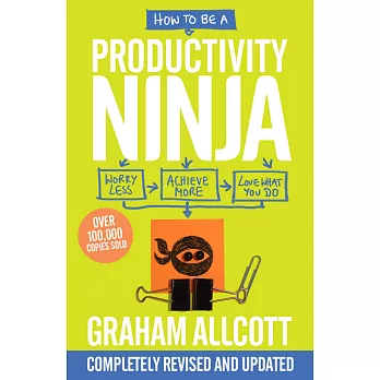 How to be a Productivity Ninja 2019 UPDATED EDITION: Worry Less, Achieve More and Love What You Do
