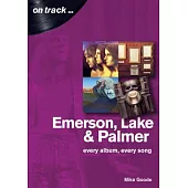 Emerson Lake and Palmer: Every Album, Every Song