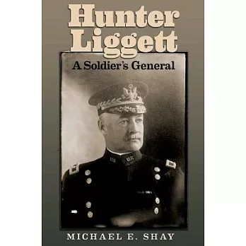 Hunter Liggett: A Soldier’s General