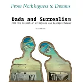From Nothingness to Dreams: Dada and Surrealism from the Boijmans Van Beuningen Museum Collection