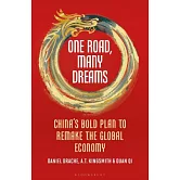 One Road, Many Dreams: China’s Bold Plan to Remake the Global Economy