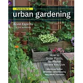 Field Guide to Urban Gardening: How to Grow Plants, No Matter Where You Live: Balconies and Rooftops, Raised Beds, Vertical Gard