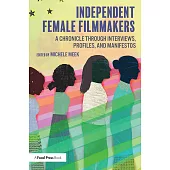 Independent Female Filmmakers: A Chronicle Through Interviews, Profiles, and Manifestos