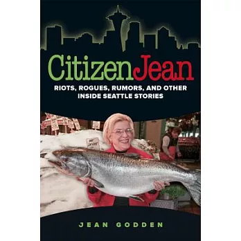 Citizen Jean: Riots, Rogues, Rumors, and Other Inside Seattle Stories
