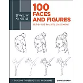 Draw Like an Artist: 100 Faces and Figures: Step-By-Step Realistic Line Drawing *a Sketching Guide for Aspiring Artists and Designers*