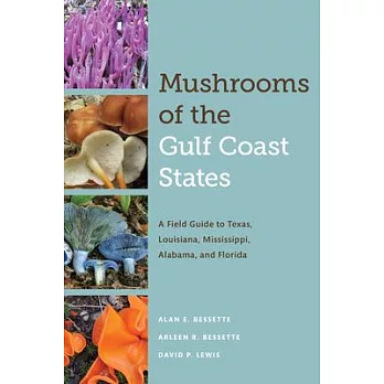 Mushrooms of the Gulf Coast States: A Field Guide to Texas, Louisiana, Mississippi, Alabama, and Florida